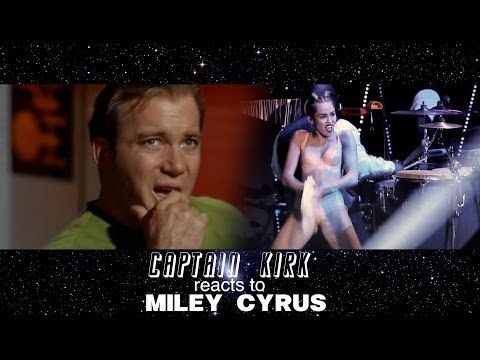 Captain Kirk reacts to Miley Cyrus